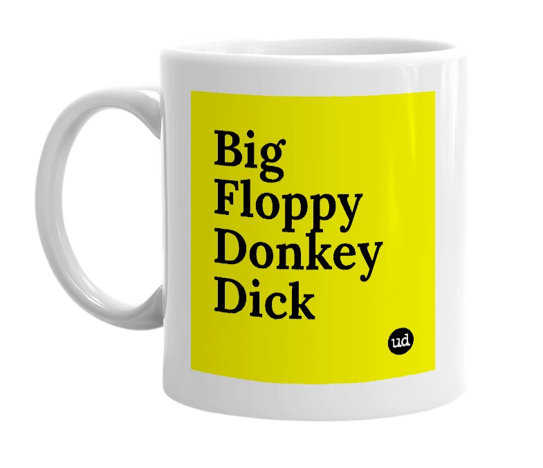 White mug with 'Big Floppy Donkey Dick' in bold black letters