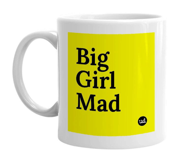 White mug with 'Big Girl Mad' in bold black letters