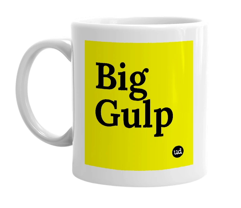 White mug with 'Big Gulp' in bold black letters