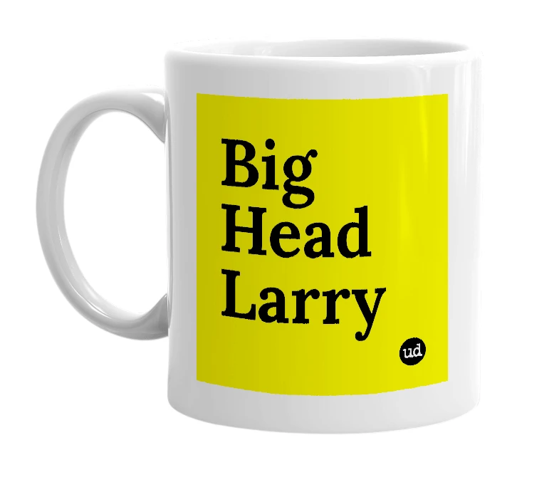 White mug with 'Big Head Larry' in bold black letters