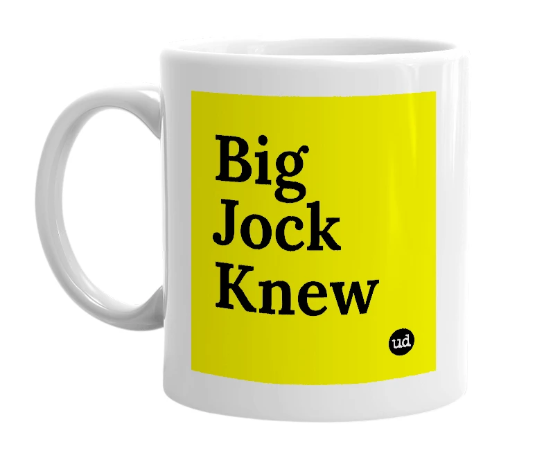 White mug with 'Big Jock Knew' in bold black letters