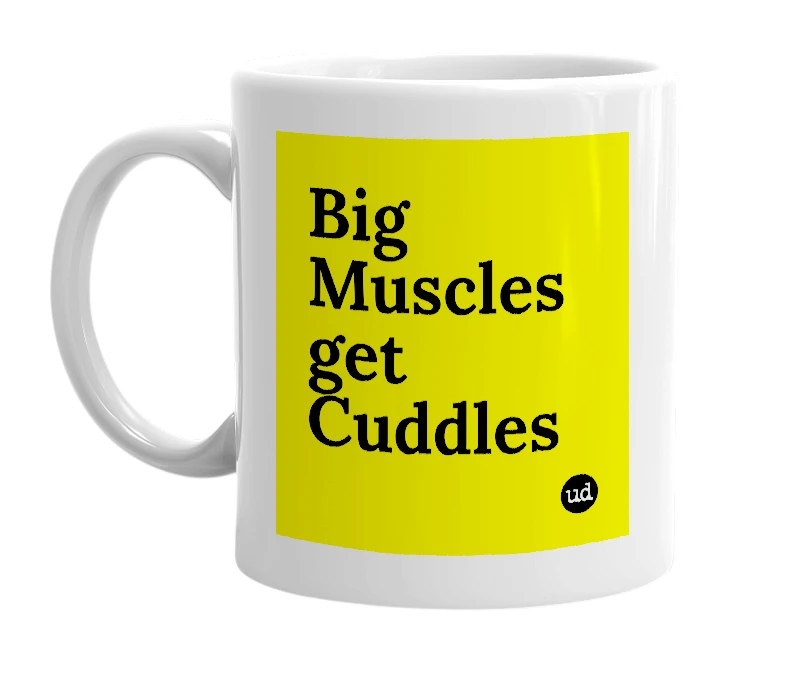 White mug with 'Big Muscles get Cuddles' in bold black letters