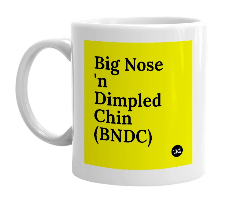 White mug with 'Big Nose 'n Dimpled Chin (BNDC)' in bold black letters
