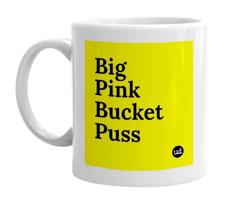 White mug with 'Big Pink Bucket Puss' in bold black letters