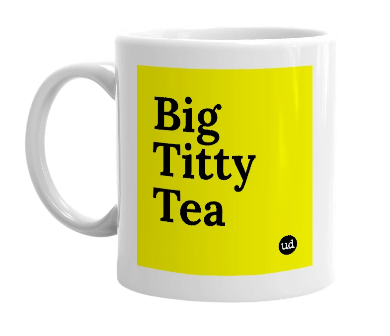 White mug with 'Big Titty Tea' in bold black letters
