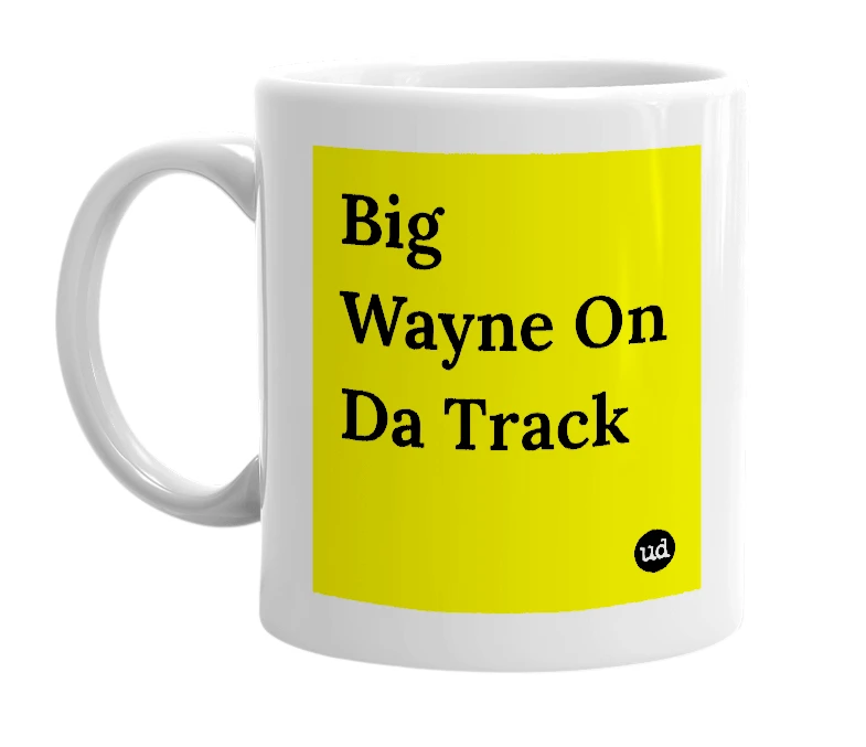 White mug with 'Big Wayne On Da Track' in bold black letters