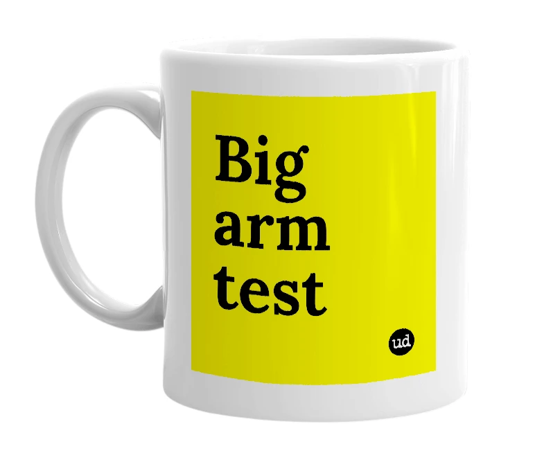 White mug with 'Big arm test' in bold black letters