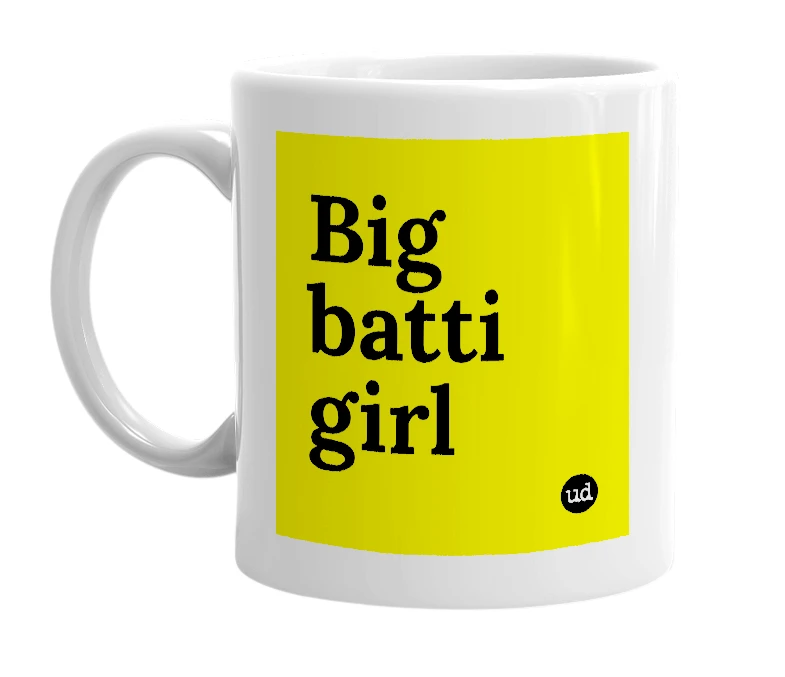 White mug with 'Big batti girl' in bold black letters