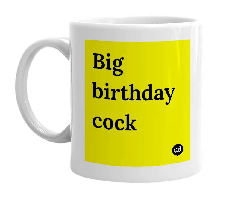 White mug with 'Big birthday cock' in bold black letters
