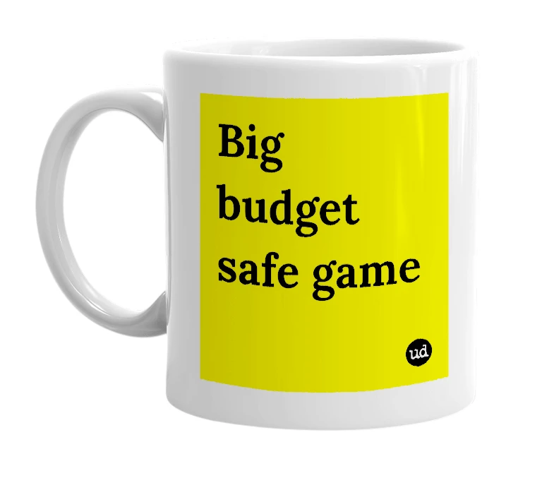 White mug with 'Big budget safe game' in bold black letters
