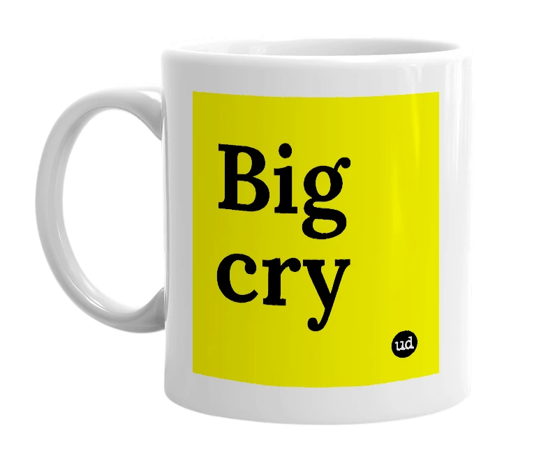 White mug with 'Big cry' in bold black letters