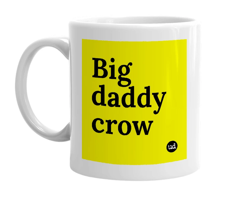 White mug with 'Big daddy crow' in bold black letters