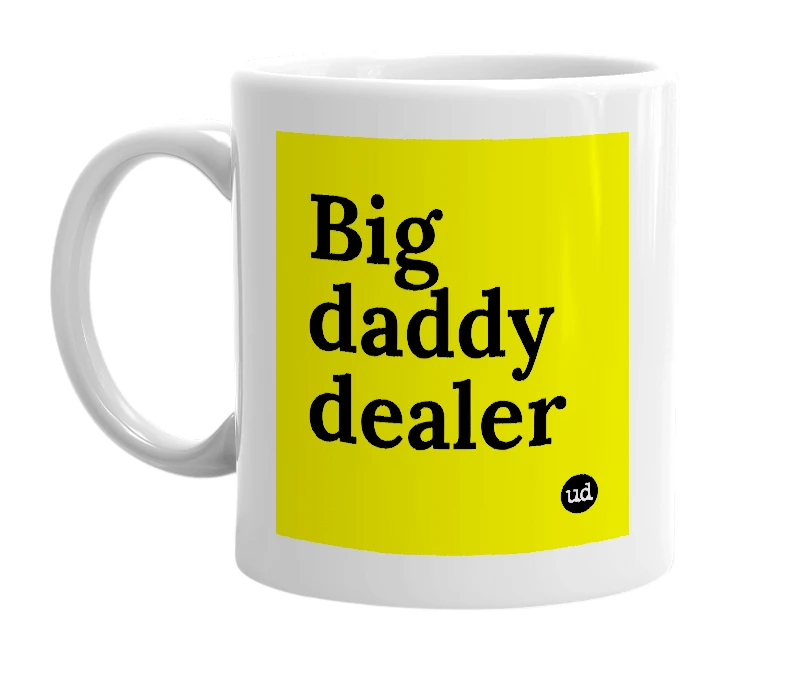 White mug with 'Big daddy dealer' in bold black letters