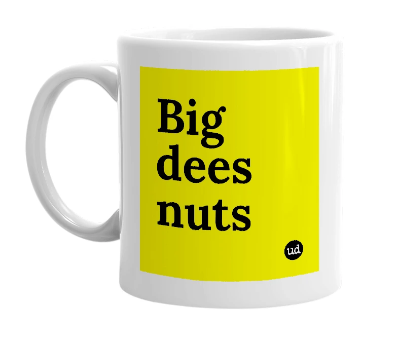 White mug with 'Big dees nuts' in bold black letters