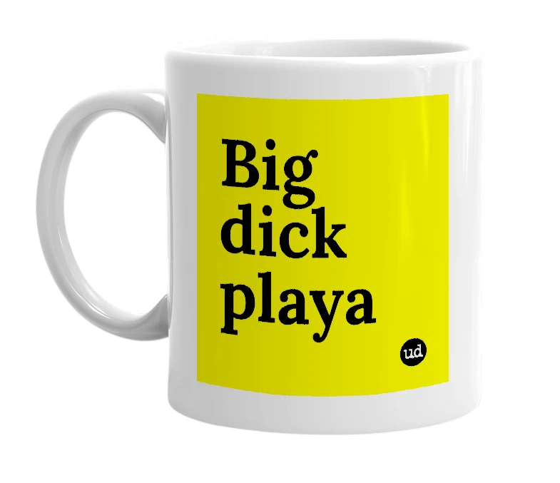 White mug with 'Big dick playa' in bold black letters
