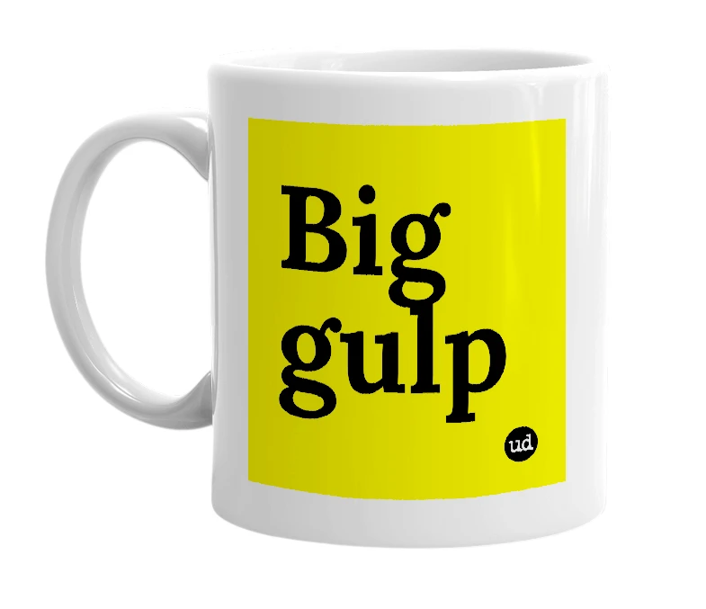 White mug with 'Big gulp' in bold black letters