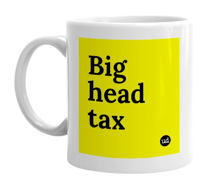 White mug with 'Big head tax' in bold black letters