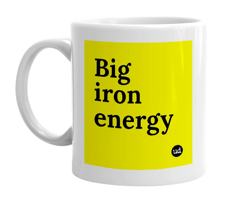 White mug with 'Big iron energy' in bold black letters