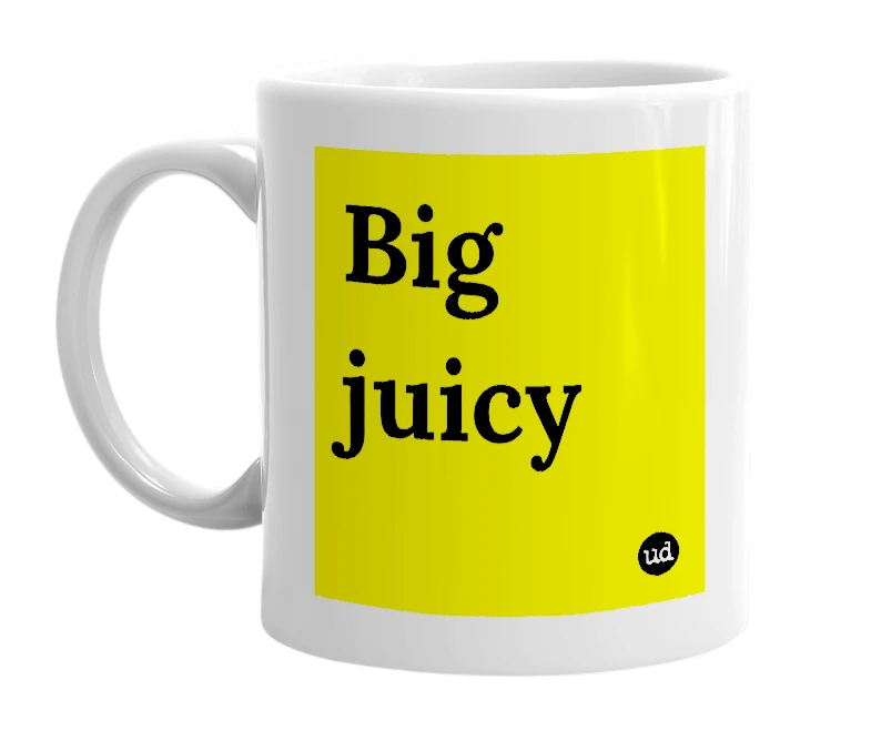 White mug with 'Big juicy' in bold black letters