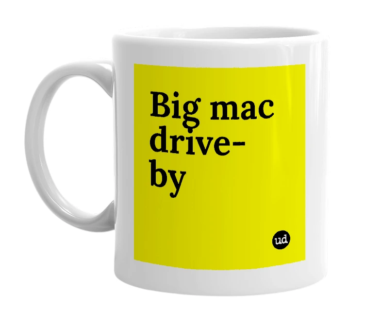 White mug with 'Big mac drive-by' in bold black letters