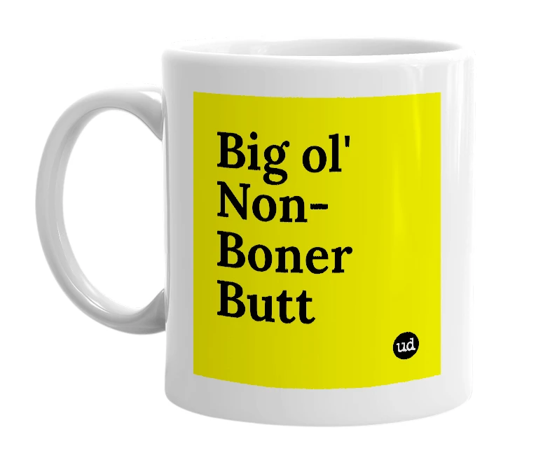 White mug with 'Big ol' Non-Boner Butt' in bold black letters