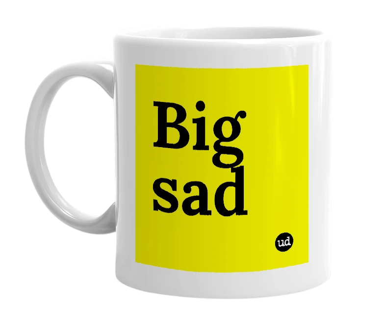 White mug with 'Big sad' in bold black letters