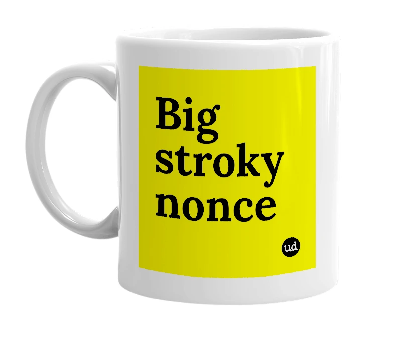 White mug with 'Big stroky nonce' in bold black letters