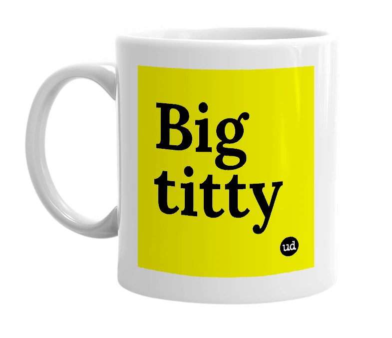 White mug with 'Big titty' in bold black letters