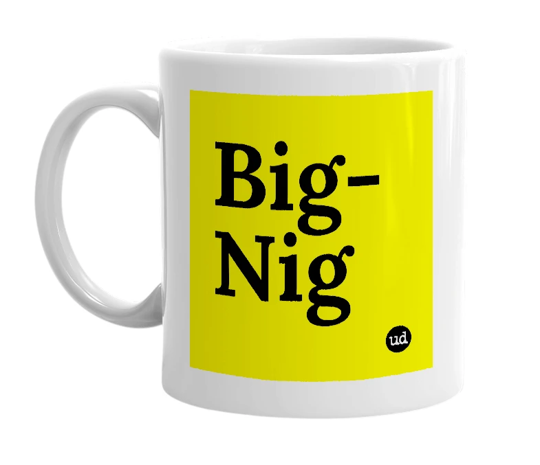 White mug with 'Big-Nig' in bold black letters