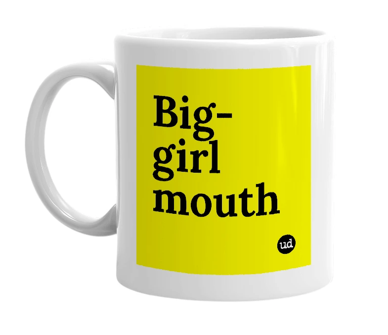 White mug with 'Big-girl mouth' in bold black letters