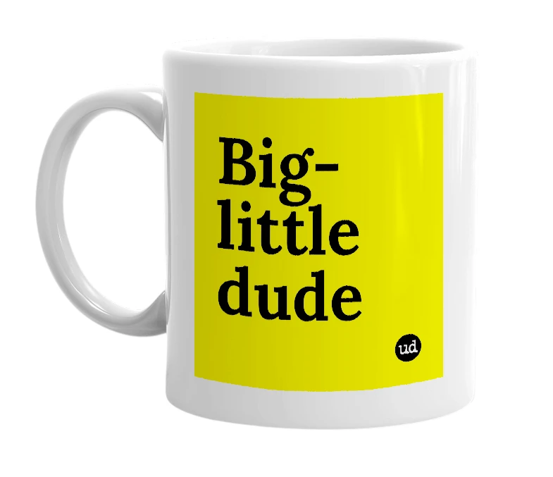 White mug with 'Big-little dude' in bold black letters