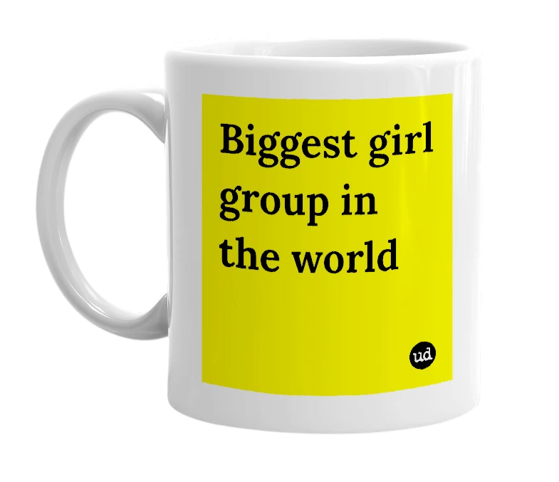 White mug with 'Biggest girl group in the world' in bold black letters