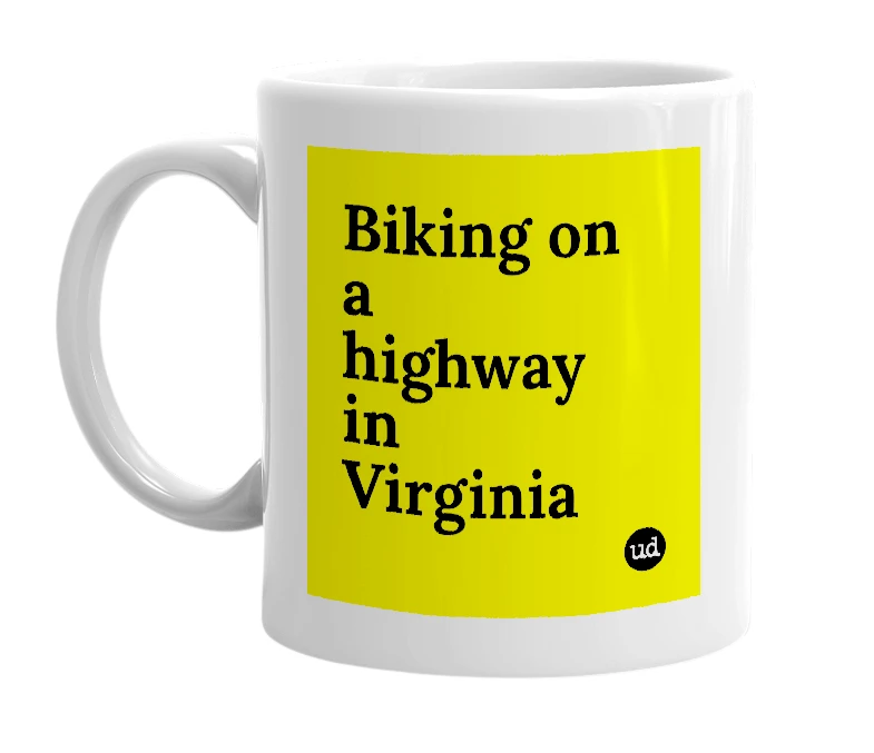 White mug with 'Biking on a highway in Virginia' in bold black letters