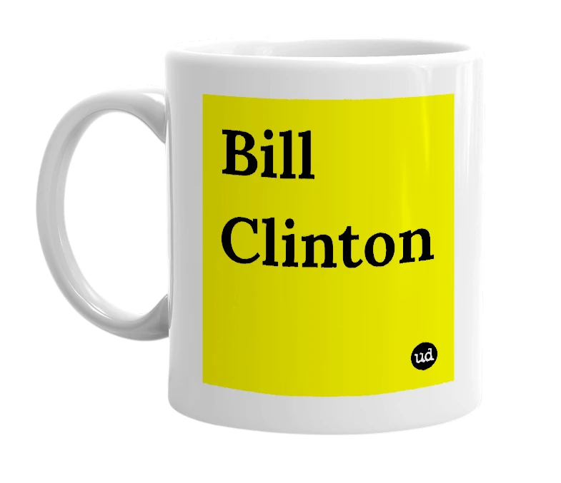 White mug with 'Bill Clinton' in bold black letters