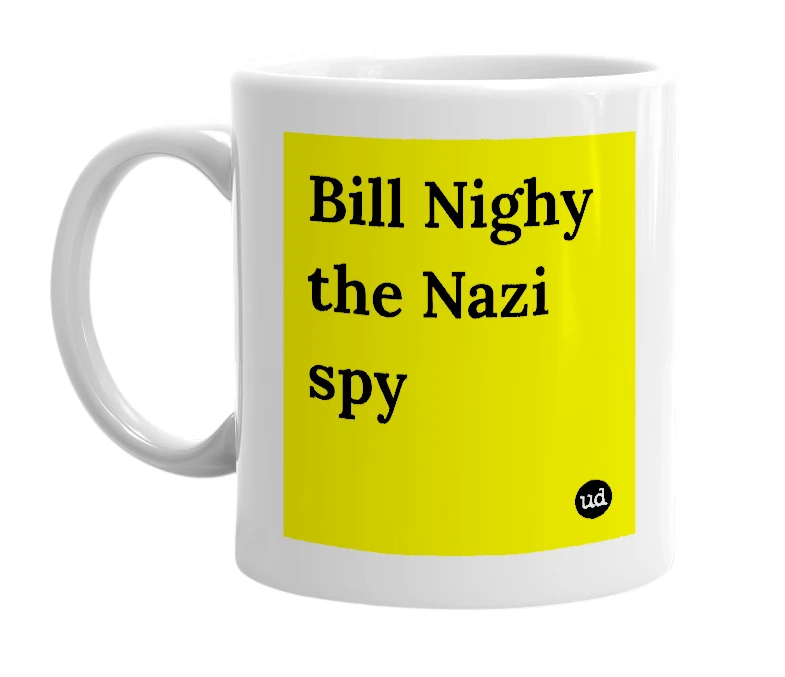 White mug with 'Bill Nighy the Nazi spy' in bold black letters