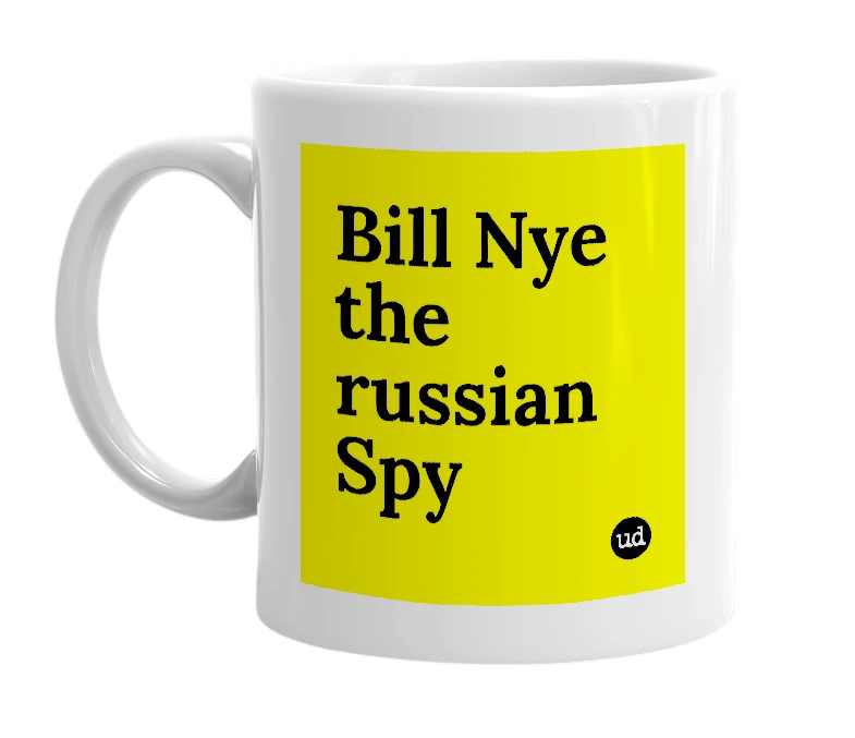 White mug with 'Bill Nye the russian Spy' in bold black letters
