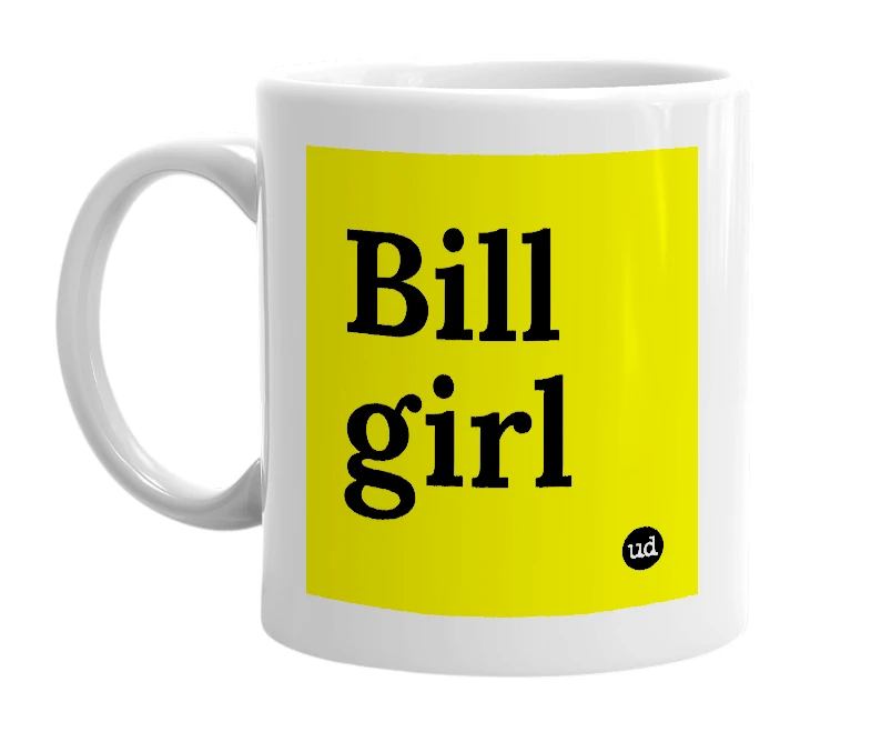 White mug with 'Bill girl' in bold black letters