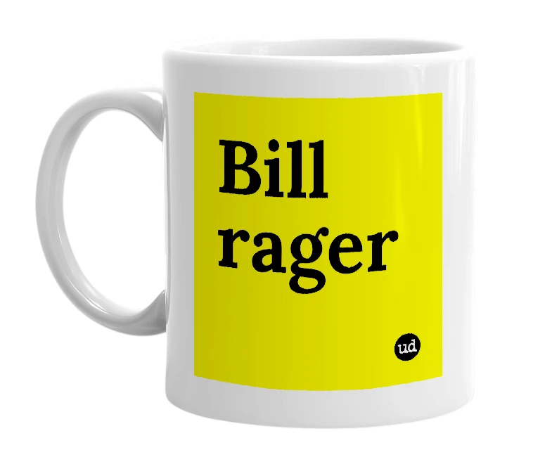 White mug with 'Bill rager' in bold black letters