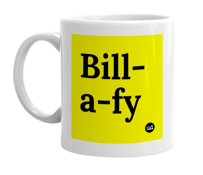 White mug with 'Bill-a-fy' in bold black letters