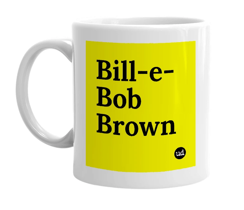 White mug with 'Bill-e-Bob Brown' in bold black letters