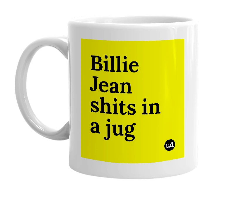 White mug with 'Billie Jean shits in a jug' in bold black letters