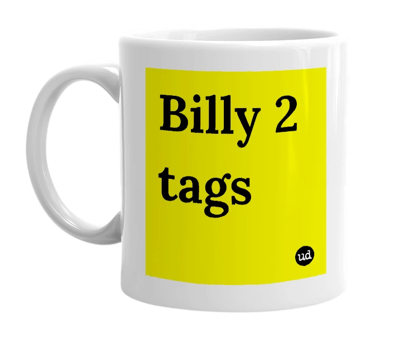 White mug with 'Billy 2 tags' in bold black letters