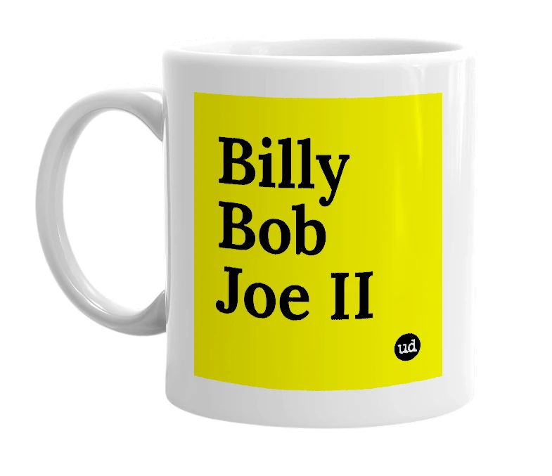 White mug with 'Billy Bob Joe II' in bold black letters