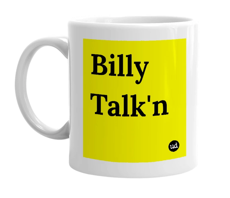 White mug with 'Billy Talk'n' in bold black letters