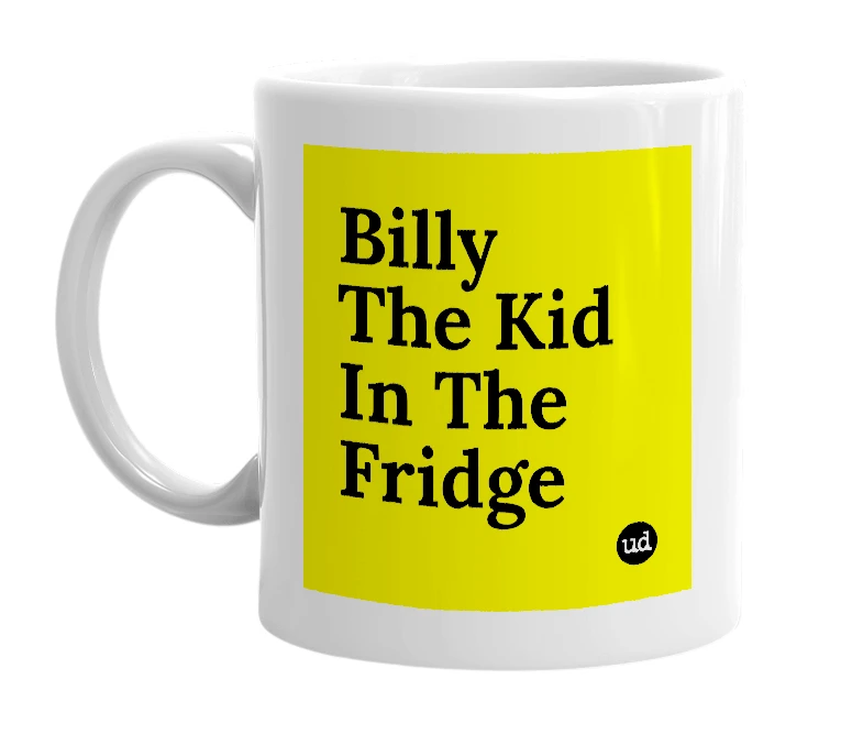 White mug with 'Billy The Kid In The Fridge' in bold black letters