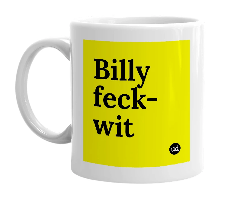 White mug with 'Billy feck-wit' in bold black letters