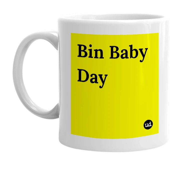 White mug with 'Bin Baby Day' in bold black letters