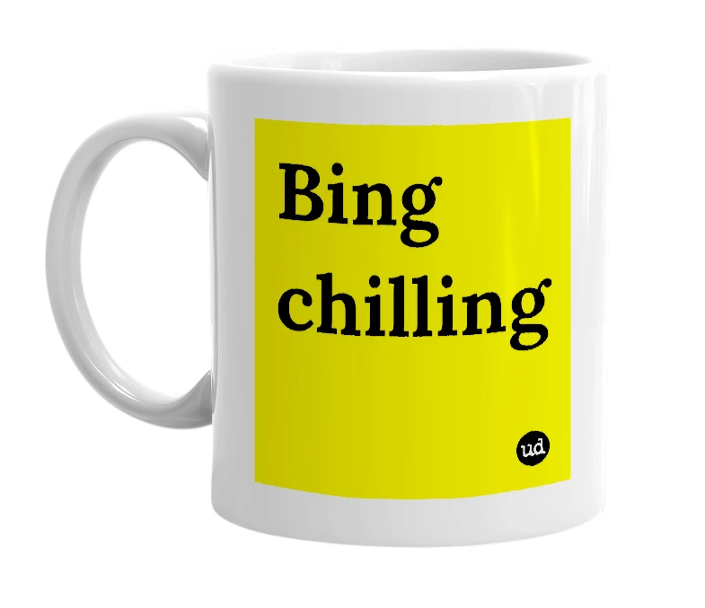 White mug with 'Bing chilling' in bold black letters