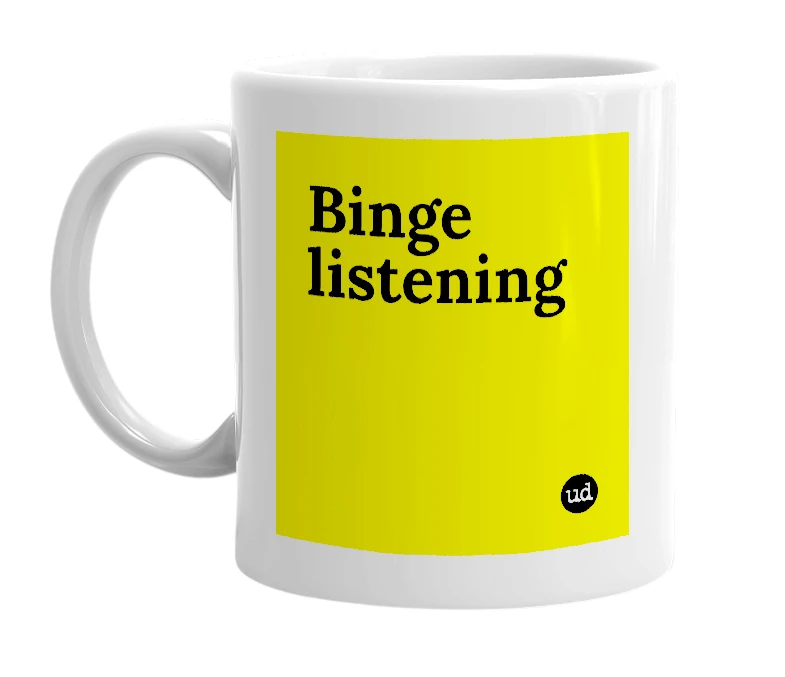 White mug with 'Binge listening' in bold black letters