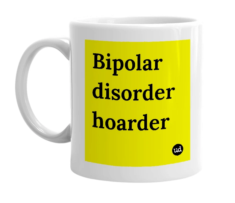 White mug with 'Bipolar disorder hoarder' in bold black letters